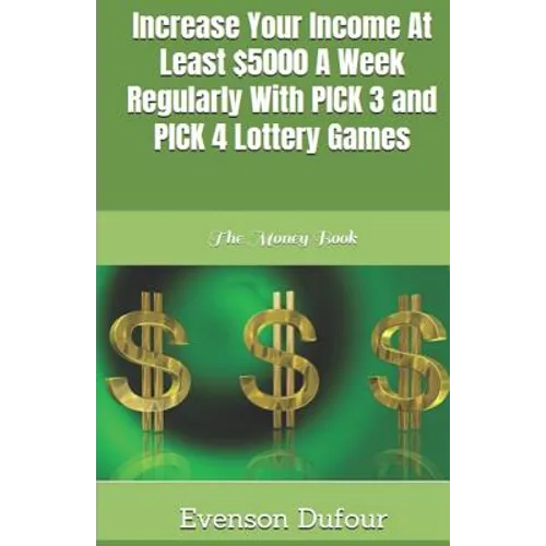 Increase Your Income at Least $5000 a Week Regularly with Pick 3 and Pick 4 Lottery Games: The Money Book