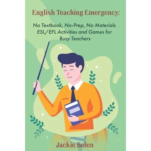 English Teaching Emergency: No Textbook, No-Prep, No Materials ESL Activities and Games