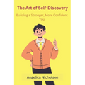 The Art of Self-Discovery: Building a Stronger, More Confident You