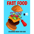 Fast Food Coloring Book for Kids: A Coloring Activity Book with Decadent Desserts, Burger, Pizza for Boys, Girls, Toddler, Preschooler & Kids Ages 4-8