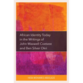 African Identity Today in the Writings of John Maxwell Coetzee and Ben Silver Okri