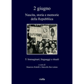 2 Giugno. Nascita, Storia E Memorie Della Repubblica 5: Immaginari, Linguaggi E Rituali