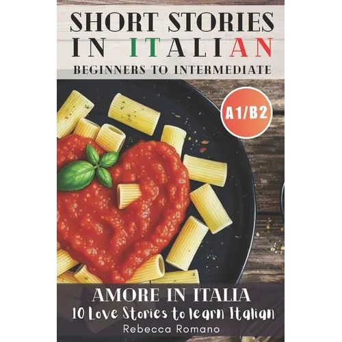 Amore in Italia - Short Stories to progress Italian from Beginner to Intermediate Level (Graded Italian reader, A1-B2 CEFR Levels): Improve Your Readi - Paperback