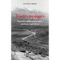 Tristes topiques: Souvenirs anthropologiques, passions et questions