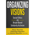 Organizing Visions: Social Ethics and Broad-Based Solidarity Activism