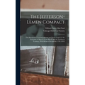 The Jefferson-Lemen Compact; the Relations of Thomas Jefferson and James Lemen in the Exclusion of Slavery From Illinois and the Northwest Territory,