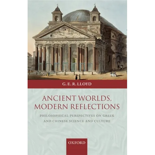 Ancient Worlds, Modern Reflections: Philosophical Perspectives on Greek and Chinese Science and Culture