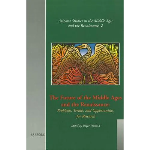 The Future of the Middle Ages and the Renaissance: Problems, Trends, and Opportunities for Research