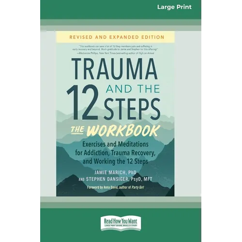 Trauma and the 12 Steps--The Workbook: Exercises and Meditations for Addiction, Trauma Recovery, and Working the 12 Steps--Revised and expanded editio