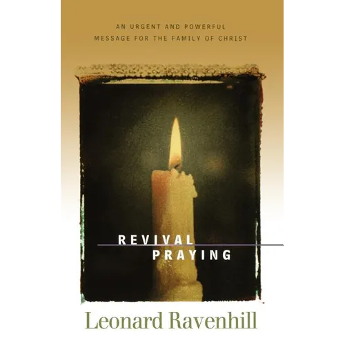 Revival Praying: An Urgent and Powerful Message for the Family of Christ