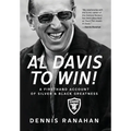 Al Davis to Win!: A Firsthand Account Of Silver & Black Greatness