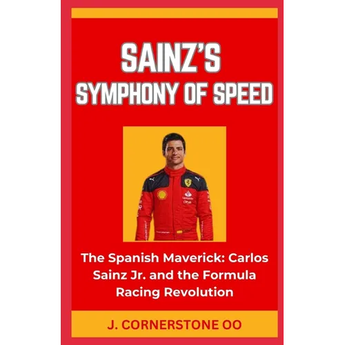 Sainz's Symphony of Speed: "The Spanish Maverick: Carlos Sainz Jr. and the Formula Racing Revolution"