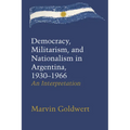 Democracy, Militarism, and Nationalism in Argentina, 1930-1966: An Interpretation