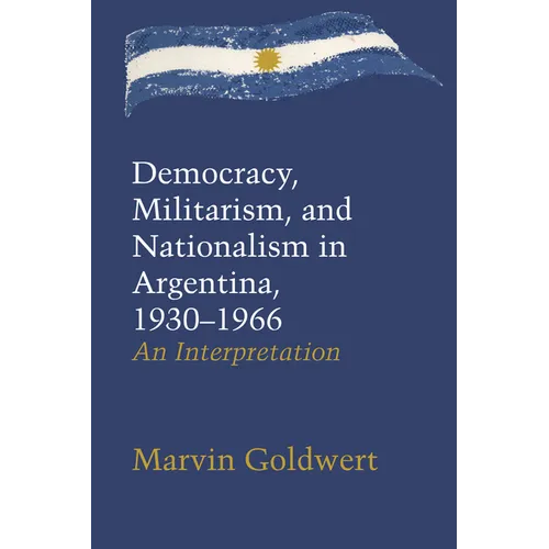 Democracy, Militarism, and Nationalism in Argentina, 1930-1966: An Interpretation