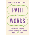Path for Words: Five-Minute Language Learning Activities for Children Ages One to Three Years