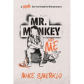 Mr. Monkey and Me: A Real Survival Guide for Entrepreneurs
