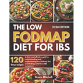 The Low Fodmap Diet for Ibs: A Clear and Effective Guild to Understanding and Implementing Low Fodmap Diet and Finding Relief from IBS Symptoms