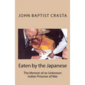 Eaten by the Japanese: The Memoir of an Unknown Indian Prisoner of War