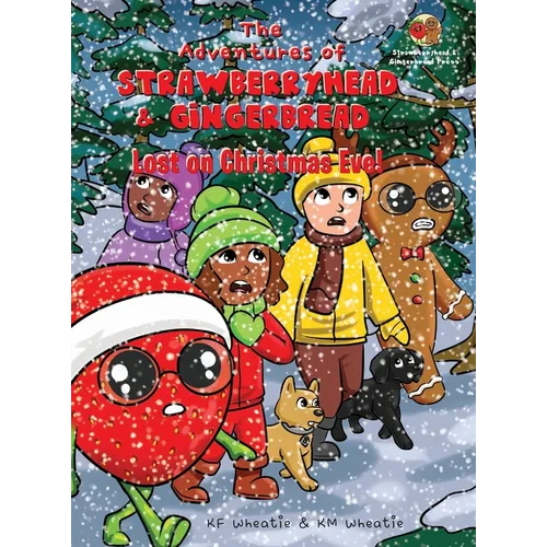 The Adventures of Strawberryhead & Gingerbread-Lost on Christmas Eve!: A tale of faith, courage, friendship, and joy all bundled up in the discovery o