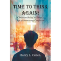 Time to Think Again! Christian Belief in Today's Age of Increasing Confusion