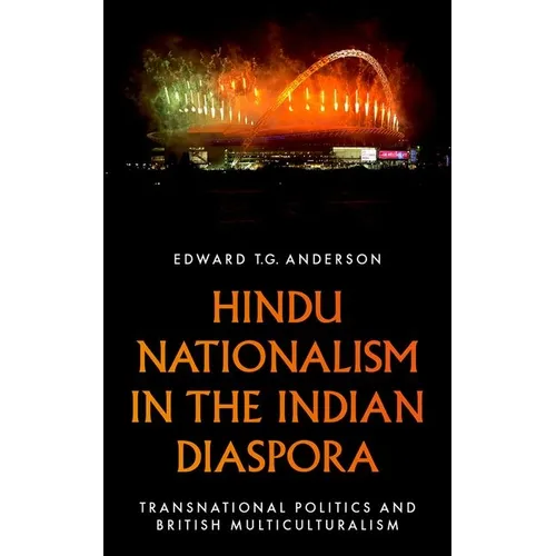 Hindu Nationalism in the Indian Diaspora: Transnational Politics and British Multiculturalism