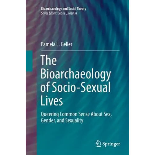 The Bioarchaeology of Socio-Sexual Lives: Queering Common Sense about Sex, Gender, and Sexuality