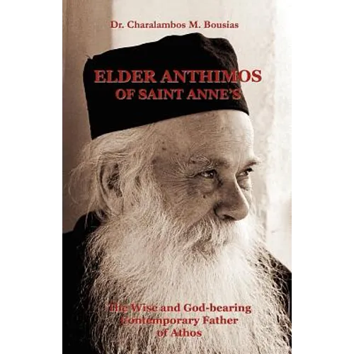 Elder Anthimos Of Saint Anne's: The wise and God-bearing Contemporary Father of Athos
