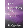 The Treatises of St. Cyprian