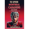 Montreal Canadiens: The Supreme Quiz and Trivia Book for all Ice Hockey Fans