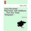 India Revisited ... Reprinted, with Additions ... from the Daily Telegraph..