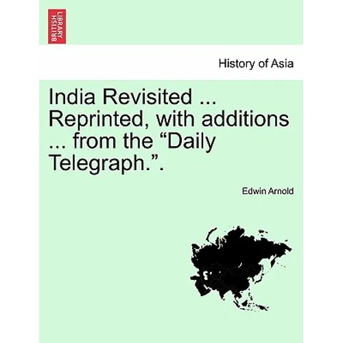 India Revisited ... Reprinted, with Additions ... from the Daily Telegraph..
