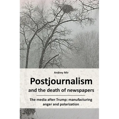 Postjournalism and the death of newspapers. The media after Trump: manufacturing anger and polarization
