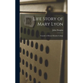 Life Story of Mary Lyon: Founder of Mount Holyoke College