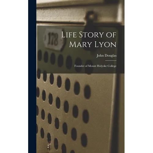 Life Story of Mary Lyon: Founder of Mount Holyoke College