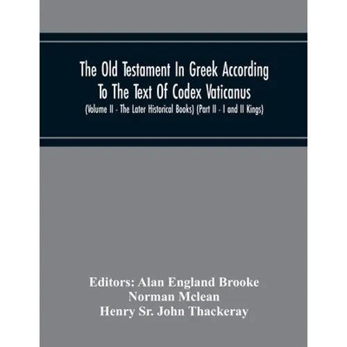 The Old Testament In Greek According To The Text Of Codex Vaticanus, Supplemented From Other Uncial Manuscripts, With A Critical Apparatus Containing