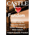 Castle Loves Fandom: Celebrating the Detective Show's Quips, Homages, and Meta-Salutes