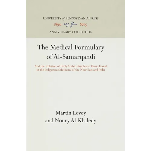 The Medical Formulary of Al-Samarqandi: And the Relation of Early Arabic Simples to Those Found in the Indigenous Medicine of the Near East and India