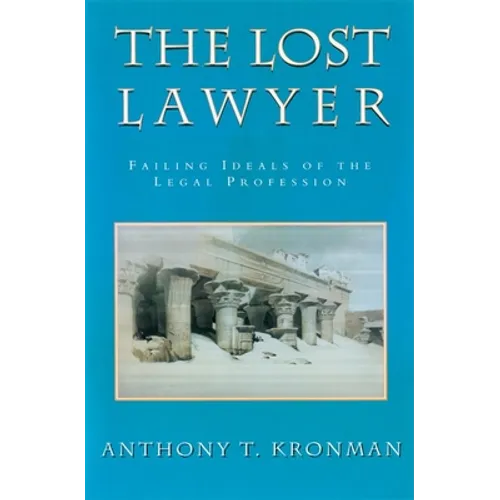 The Lost Lawyer: Failing Ideals of the Legal Profession