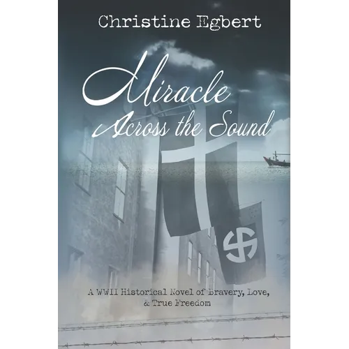 Miracle Across the Sound: A WWII Historical Novel of Bravery, Love, & True Freedom