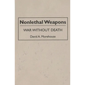 Nonlethal Weapons: War Without Death