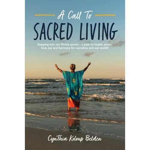 A Call To Sacred Living: Stepping into our Divine power... a path to health, peace, love, joy and harmony for ourselves and our world!