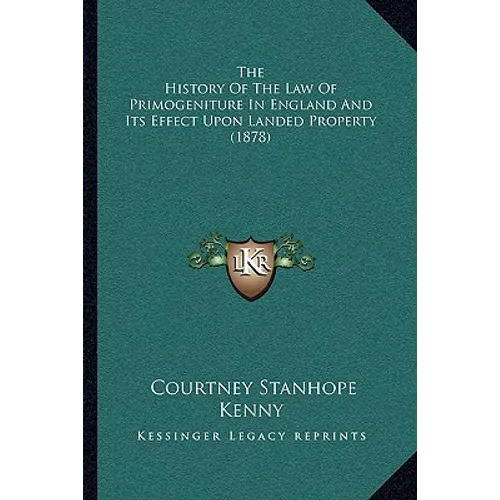 The History Of The Law Of Primogeniture In England And Its Effect Upon Landed Property (1878)