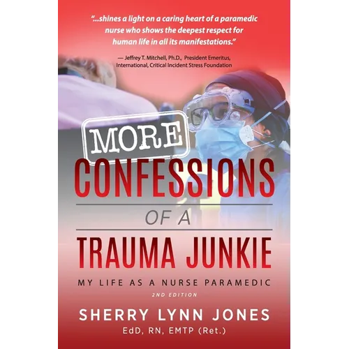 More Confessions of a Trauma Junkie: My Life as a Nurse Paramedic, 2nd Ed.