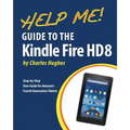 Help Me! Guide to the Kindle Fire HD 8: Step-by-Step User Guide for Amazon's Fourth Generation Tablets