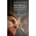 Neue Manner - Muss Das Sein?: Risiken Und Perspektiven Der Heutigen Mannerrolle
