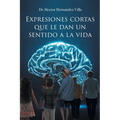 Expresiones Cortas que le Dan un Sentido a la Vida