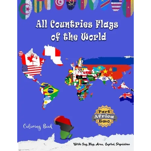 All Countries Flags of the World Coloring Book: Part Two Africa: Continent Book for Kids with Flags, Maps, Capitals, (Population and Area Statistics)