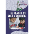 El Placer de Leer y Escribir: ¡...adiós planas y dictados! Guía para padres y maestros