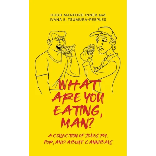 What Are You Eating, Man?: A collection of jokes by, for, and about cannibals