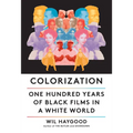 Colorization: One Hundred Years of Black Films in a White World